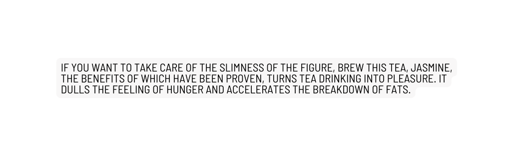 If you want to take care of the slimness of the figure brew this tea jasmine the benefits of which have been proven turns tea drinking into pleasure It dulls the feeling of hunger and accelerates the breakdown of fats